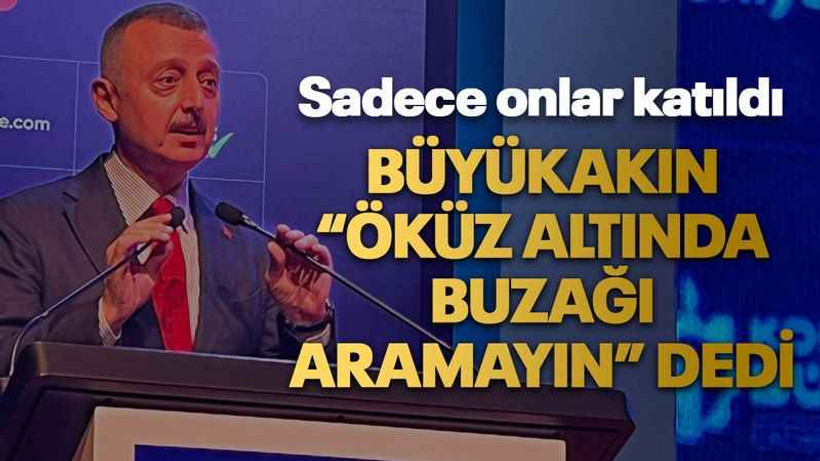 Sadece onlar katıldı Büyükakın “Öküz altında buzağı aramayın” dedi